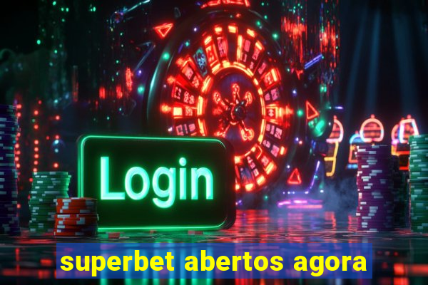 superbet abertos agora